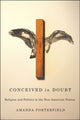 Book cover of: Conceived in Doubt. By: Amanda Porterfield