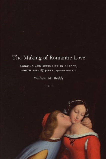 Book cover of: Making of Romantic Love. By: William M. Reddy