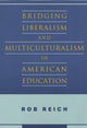 Book cover of: Bridging Liberalism and Multiculturalism in American Education. By: Rob Reich