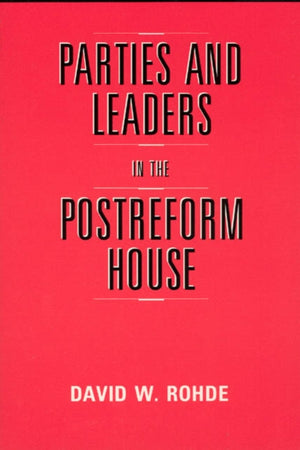 Parties and Leaders in the Postreform House