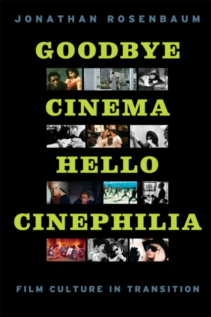Book cover of: Goodbye Cinema, Hello Cinephilia. By: Jonathan Rosenbaum