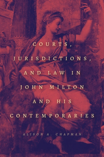Book cover of: Courts, Jurisdictions, and Law in John Milton and His Contemporaries. By: Alison A. Chapman