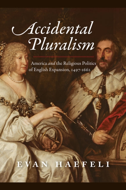 Book cover of: Accidental Pluralism. By: Evan Haefeli