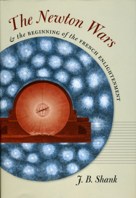 Book cover of: Newton Wars and the Beginning of the French Enlightenment. By: J. B. Shank