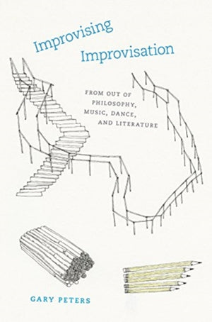 Improvising Improvisation – From Out of Philosophy, Music, Dance, and Literature