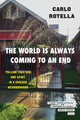 Book cover of: World Is Always Coming to an End. By: Carlo Rotella