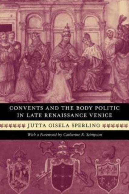 Book cover of: Convents and the Body Politic in Late Renaissance Venice. By: Jutta Gisela Sperling