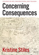 Book cover of: Concerning Consequences. By: Kristine Stiles