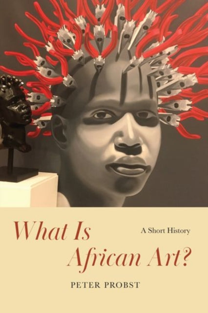 Book cover of: What Is African Art?. By: Peter Probst