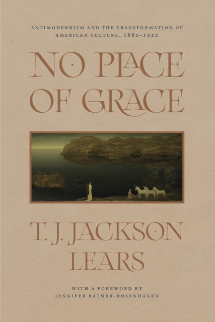 Book cover of: No Place of Grace. By: T. J. Jackson Lears