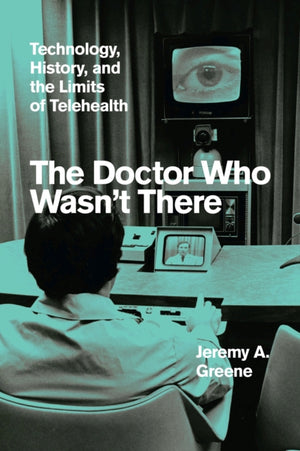 Doctor Who Wasn't There, Technology, History, and the Limits of Telehealth