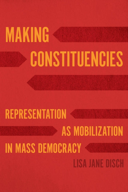 Book cover of: Making Constituencies. By: Lisa Jane Disch