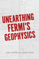 Book cover of: Unearthing Fermi's Geophysics. By: Gino C. Segre