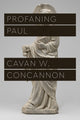 Book cover of: Profaning Paul. By: Cavan W. Concannon