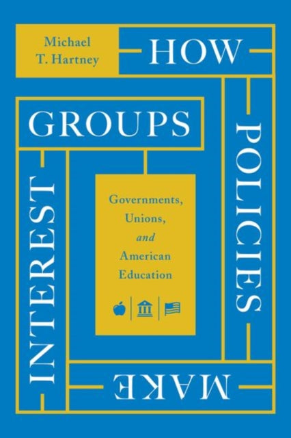 Book cover of: How Policies Make Interest Groups. By: Michael T. Hartney