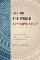 Book cover of: Loving the World Appropriately. By: James L. Kastely