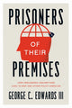Book cover of: Prisoners of Their Premises. By: George C. Edwards III