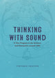 Book cover of: Thinking with Sound. By: Viktoria Tkaczyk