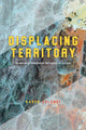 Book cover of: Displacing Territory. By: Karen Culcasi