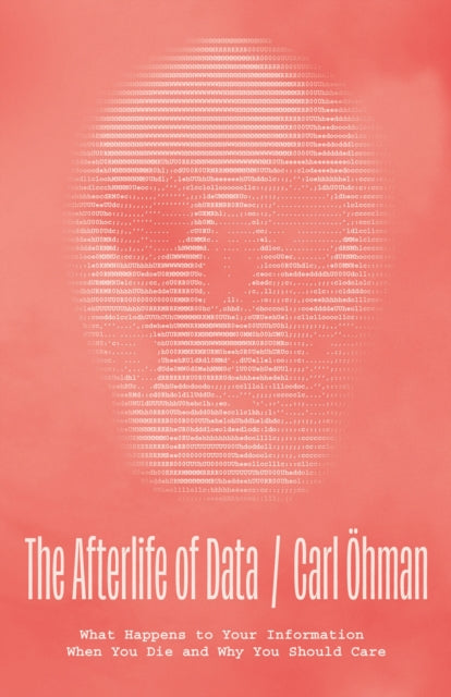 Book cover of: Afterlife of Data. By: Carl Ohman