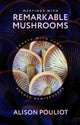 Book cover of: Meetings with Remarkable Mushrooms. By: Alison Pouliot