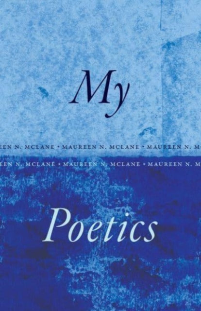 Book cover of: My Poetics. By: Maureen N. McLane