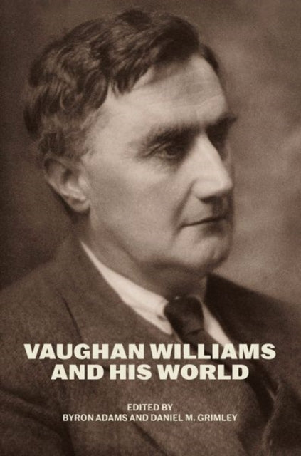 Book cover of: Vaughan Williams and His World. By: Byron Adams