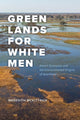 Book cover of: Green Lands for White Men. By: Meredith McKittrick