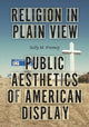 Book cover of: Religion in Plain View. By: Sally M. Promey