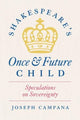 Book cover of: Shakespeare's Once and Future Child. By: Joseph Campana