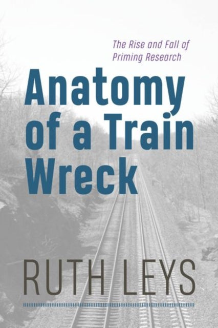 Book cover of: Anatomy of a Train Wreck. By: Ruth Leys