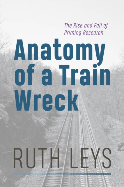 Book cover of: Anatomy of a Train Wreck. By: Ruth Leys