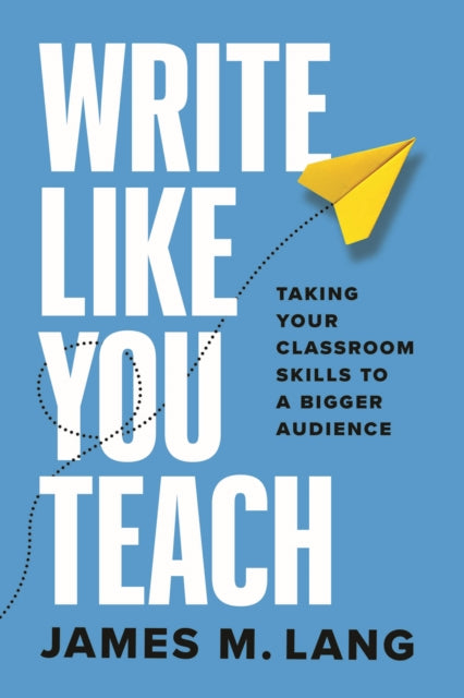 Book cover of: Write Like You Teach. By: James M. Lang
