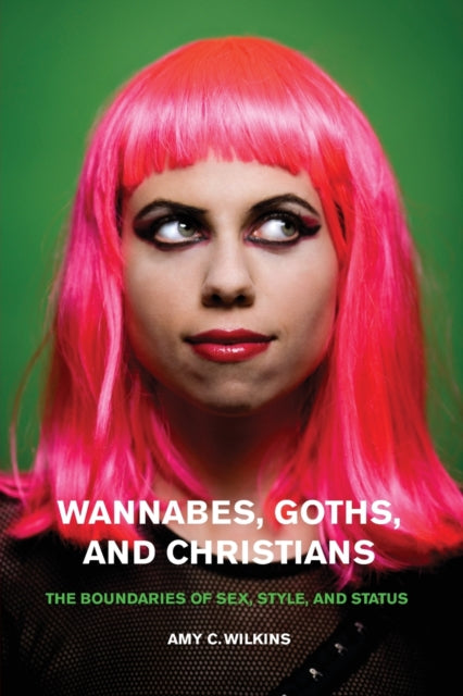 Book cover of: Wannabes, Goths, and Christians. By: Amy C. Wilkins