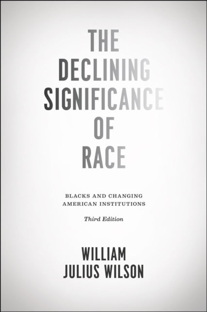 Declining Significance of Race – Blacks and Changing American Institutions, Third Edition