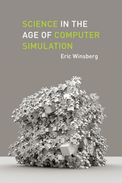 Book cover of: Science in the Age of Computer Simulation. By: Eric B. Winsberg