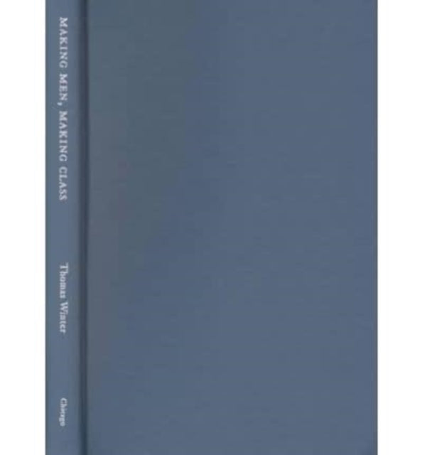 Book cover of: Making Men, Making Class