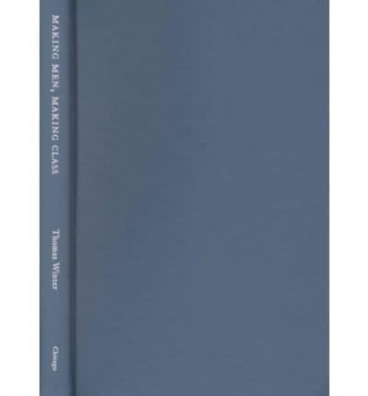 Book cover of: Making Men, Making Class