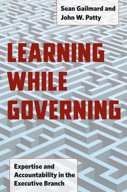 Book cover of: Learning While Governing. By: Sean Gailmard