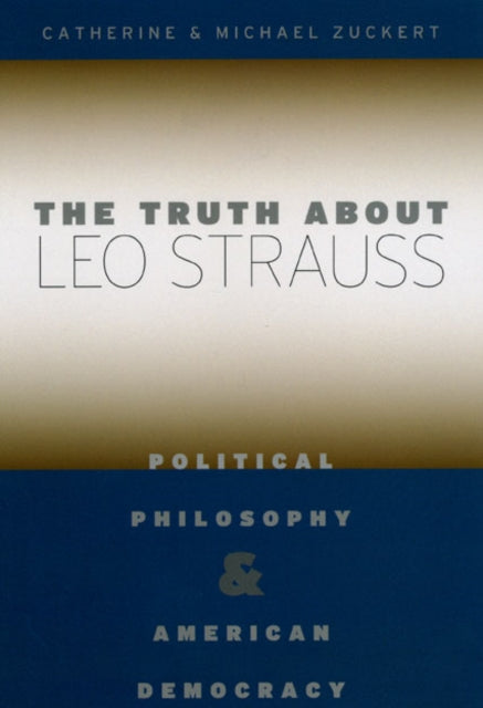 Book cover of: Truth about Leo Strauss. By: Catherine H. Zuckert