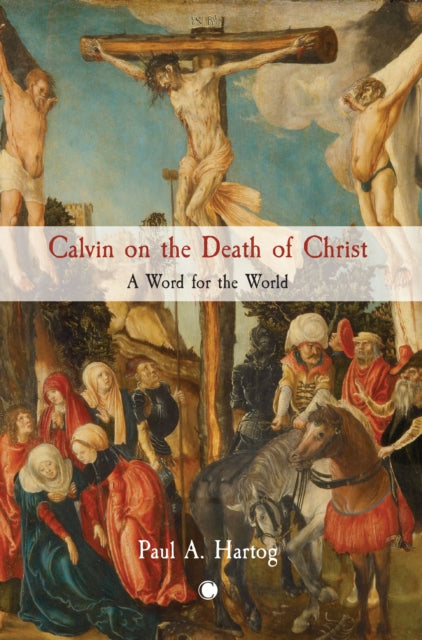 Book cover of: Calvin on the Death of Christ. By: Paul A. Hartog