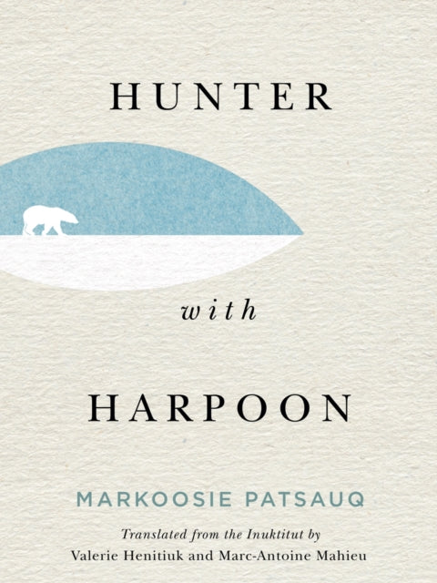 Book cover of: Hunter with Harpoon. By: Markoosie Patsauq