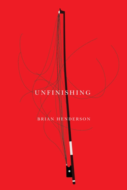 Book cover of: unfinishing. By: Brian Henderson
