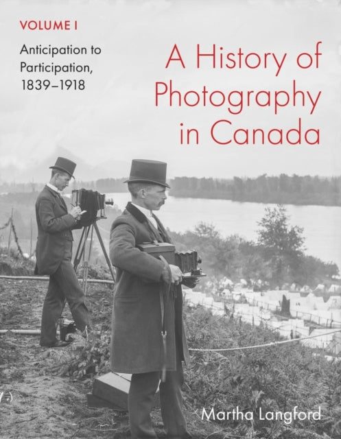 Book cover of: History of Photography in Canada, Volume 1. By: Martha Langford
