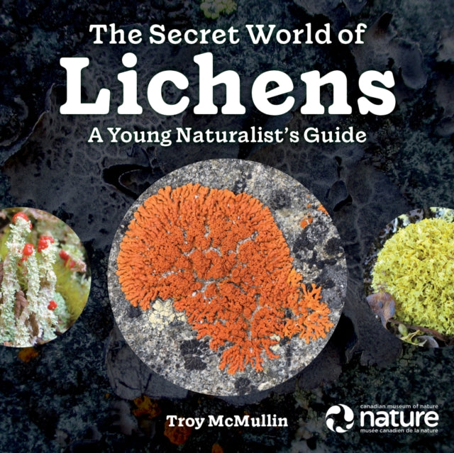 Book cover of: Secret World of Lichens. By: Troy McMullin