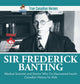 Book cover of: Sir Fredrick Banting - Medical Scientist and Doctor Who Co-Discovered Insulin Canadian History for Kids True Canadian Heroes. By: Professor Beaver