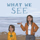 Book cover of: What We See. By: Inhabit Education