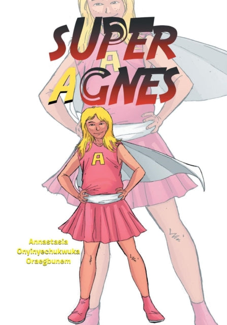Book cover of: Super Agnes. By: Annastasia Onyinyechukwuka Oraegbunem