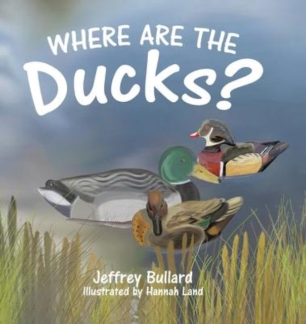 Where Are the Ducks? 9780228874102 Jeffrey Bullard