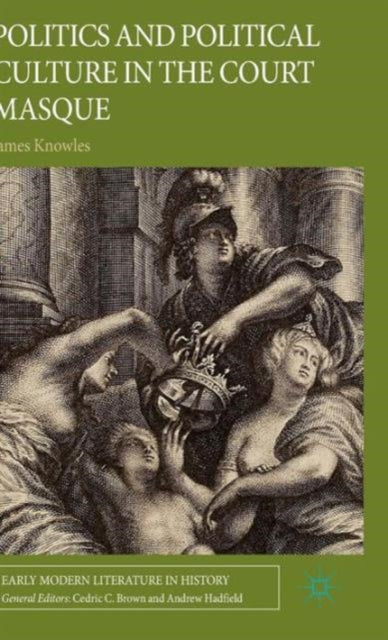 Book cover of: Politics and Political Culture in the Court Masque. By: Sir James Knowles